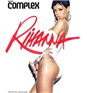 Rihanna បង្ហាញភាពស្រើបស្រាល លើទស្សនាវដ្ដី Complex
